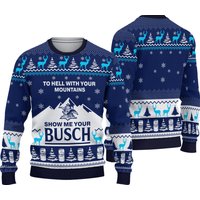 To Hell With Your Mountains Show Me Your Busch Christmas Ugly Sweater