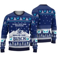 To Hell With Your Mountains Show Me Your Busch Ugly Christmas 3d Sweater