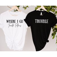 Trouble Follows Matching Shirt, Where I Go Trouble Follows, Couple Shirts — T-shirts pour hommes