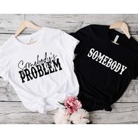 Somebody Somebody's Problem Couples T-shirt, Funny Couple Tee — T-shirts pour hommes