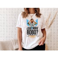 Messi Que Mira Bobo Tshirt, Lionel Messi Shirt, Argentina Football Shirt