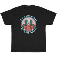 I Think You Should Leave Prank Show Carmine Laguzio I Don't Even Want To Be Around Anymore Tee