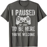 Cute Gamer Shirt I Paused My Game To Be Here You're Welcome T-shirt — Mens T Shirts
