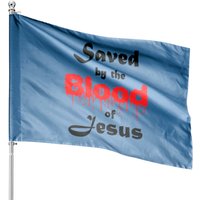 Saved By The Blood Of Jesus House Flags