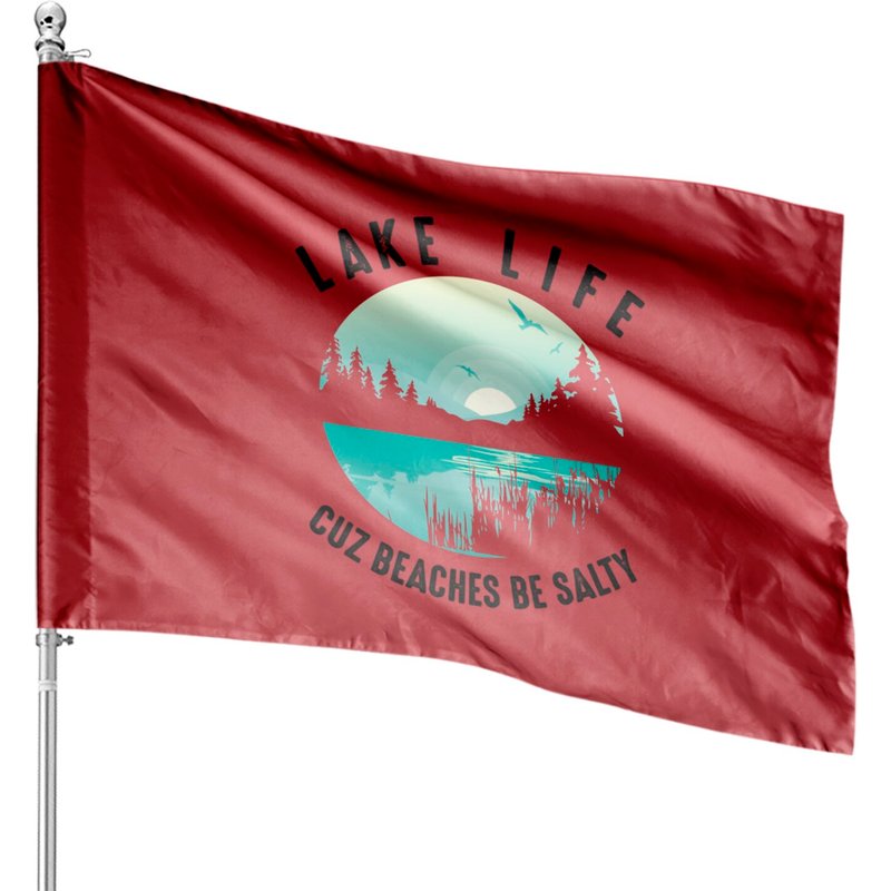 Lake Life Cuz Beaches Salty | Cool Be Pond Lover Gift Pullover House Flags — Decorative Flags