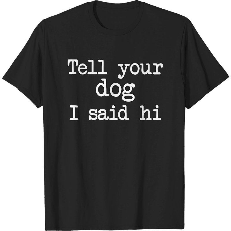 Dog Saying Quote Doggy Puppy Tell Your Dog I Said Hi T-shirts — T-shirts pour hommes