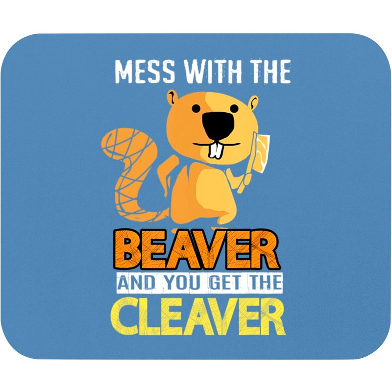 Beaver Liquor Mouse Pads Mess With The Beaver And You Get The Cleaver — Tapis de souris et sous-mains