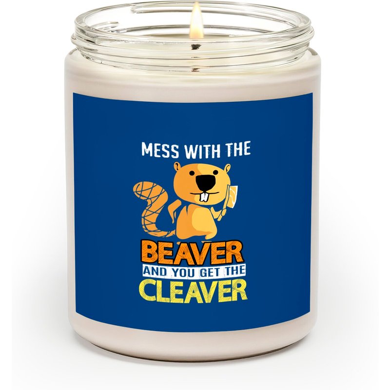 Beaver Liquor Scented Candles Mess With The Beaver And You Get The Cleaver — Scented Candles
