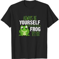 Frog Gifts Always Be Yourself Unless You Can Be A Frog Pullover T-shirts
