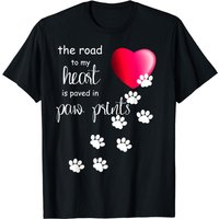 The Road To My Heart Is Paved With Paw Prints. Dog Shirt