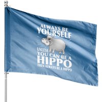 Hippo Animal Lover Always Be Yourself House Flags — Decorative Flags