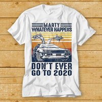 Marty Whatever Happens Don't Ever Go To 2020 T Shirt — T-shirts pour hommes