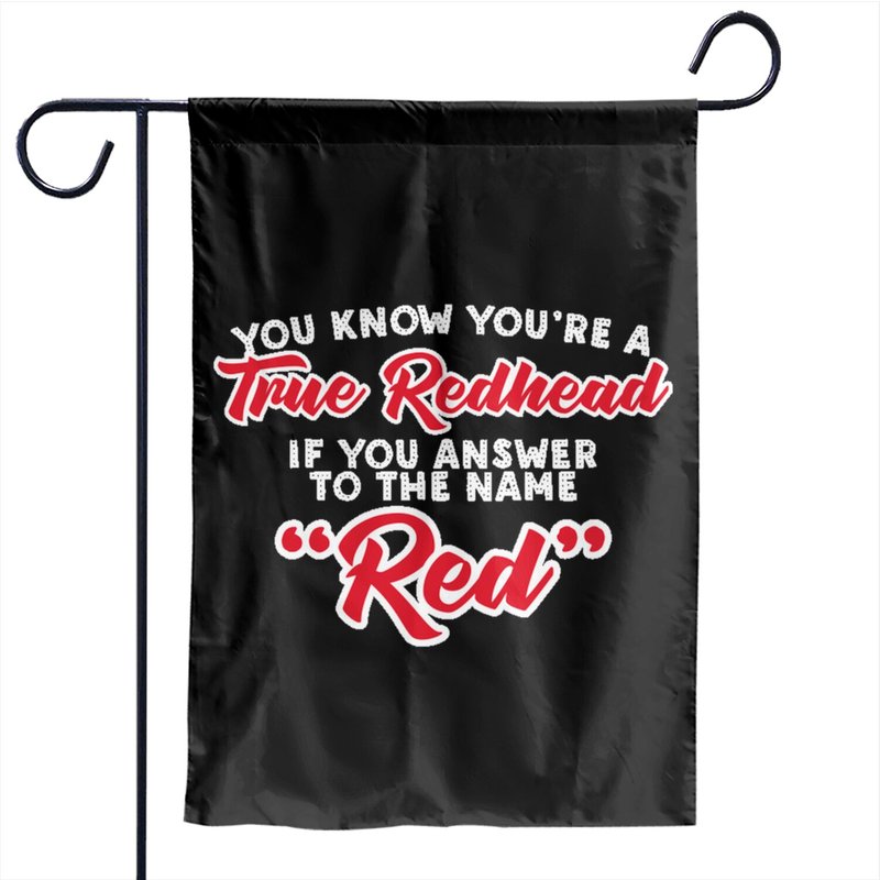 You Know You're A True Redhead When You Answer To The Name Red - Redheads - Garden Flags — Decorative Flags