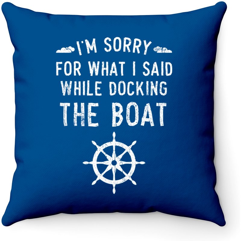 Funny I'm Sorry For What I Said While Docking The Boat Throw Pillows — Coussins décoratifs