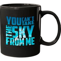 You Can't Take The Sky From Me Mugs
