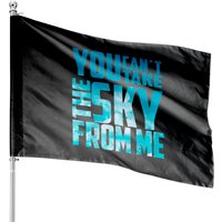 You Can't Take The Sky From Me House Flags