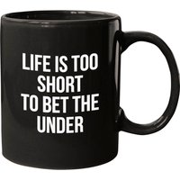 Life Is Too Short To Bet The Under Mugs