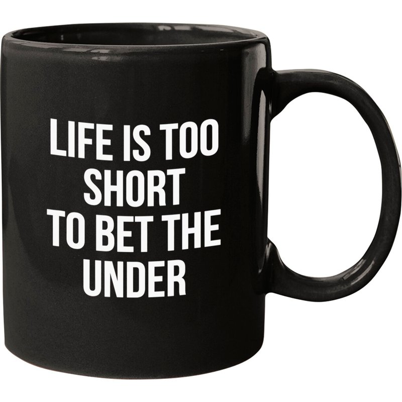 Life Is Too Short To Bet The Under Mugs — Mugs & Tumblers