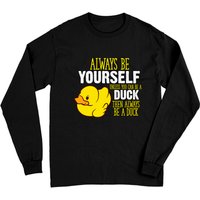 Always Be Yourself Unless You Can Be A Duck - Rubber Duck - Long Sleeves — Mens T Shirts