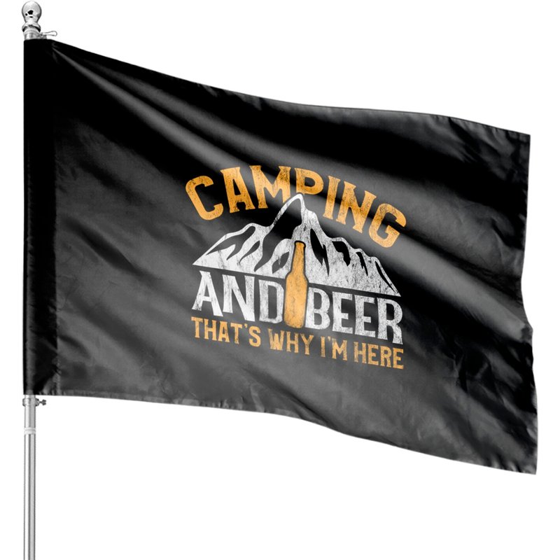 Camping And Drinking House Flags Camping And Beer Why I'm Here Tee — Decorative Flags