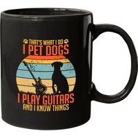 That's What I Do I Pet Dog I Play Guitars And I Know Things Mugs