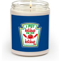 I Put Ketchup On My Ketchup Scented Candle