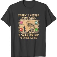 Fishing Lover Sorry I Missed Your Call I Was On My Other Line T-shirts