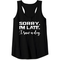 Funny Sorry I'm Late I Saw A Dog Lover Tank Top - Perfect For Dog Lovers