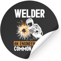 Welder An Engineer With Common Sense - Funny Welder - Stickers