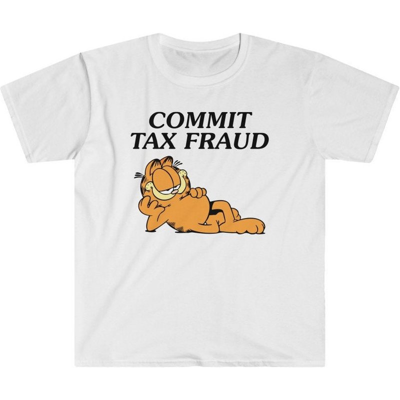 Commit Tax Fraud - Funny Meme Tee Gag Gift