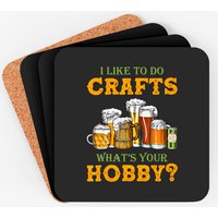 Beer I Like To Do Crafts Whats Your Hobby Craft Ho Coasters — Coasters & Placemats