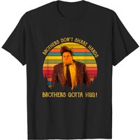 Brothers Don't Shake Hands Brothers Gotta Hug Shirts
