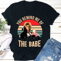 You Remind Me Of The Babe Shirts, Jareth Labyrinth Shirts