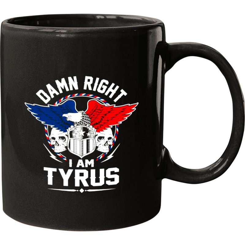 Tyrus Name T Shirt - Damn Right I Am Tyrus Gift It Mugs — Mugs & Tumblers
