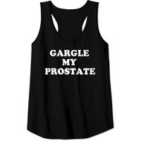 Gargle My Prostate Funny Humor Sayings Quotes - Offensive Adult Humor - Tank Tops