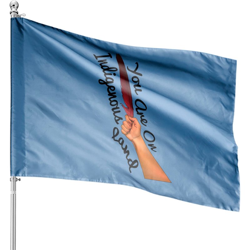 You Are On Indigenous Land House Flags — Decorative Flags