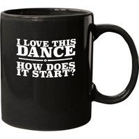 I Love This Dance How Does I Start Dance Mugs