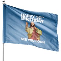 Jesus Happy 50th Birthday See You Soon Funny Group House Flags