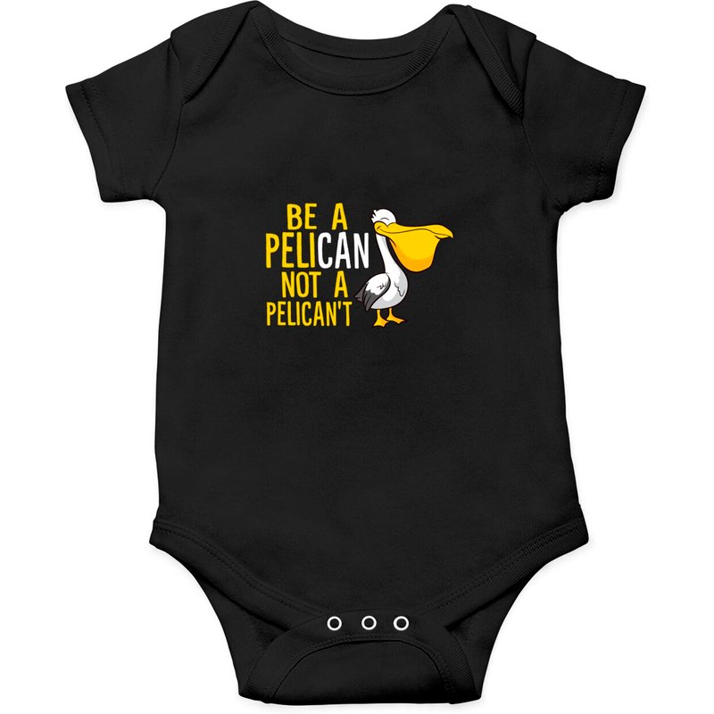Always Be A Pelican Not A Pelican't Funny Pelican Onesies — Bodys bébé