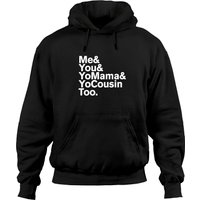 Me You Yo Mama And Yo Cousin Too Hoodies