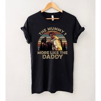 Brendan Fraser The Mummy More Like The Daddy Movie T-shirt