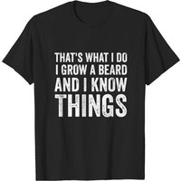 Funny Beard T Shirt That's What I Do I Grow A Beard And I Know Things Mens Gift Tee, Bearded Shirt