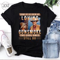 Some Of Us Grew Up Loving Gunsmoke The Cool Ones Still Do