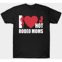 I Love Hot Rodeo Moms Funny Valentine Hot Moms T-shirt