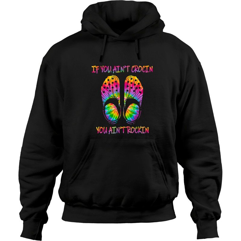 If You Ain't Crocin' You Ain't Rockin' Tie Dye Hoodies