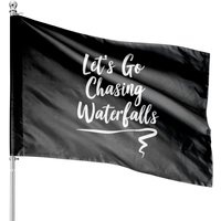 Lets Go Chasing Waterfalls House Flags