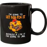 Let God Fix It Because If I Fix It I'm Going To Jail Mugs — Mugs & Tumblers