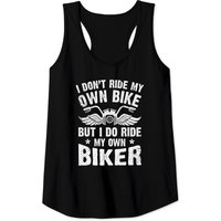 I Don't Ride My Own Bike But I Do Ride My Own Biker Tank Tops