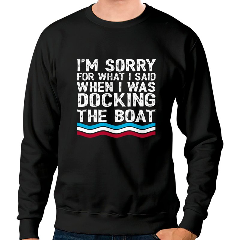 I'm Sorry For What I Said When I Was Docking The Boat Sweatshirts Pullover Hoodie — Sweats à capuche pour hommes