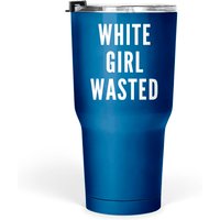 White Girl Wasted Tumblers 30 Oz